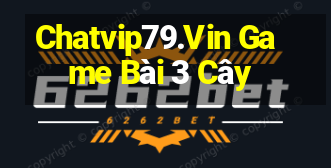 Chatvip79.Vin Game Bài 3 Cây