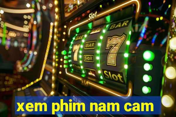 xem phim nam cam