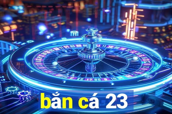 bắn cá 23