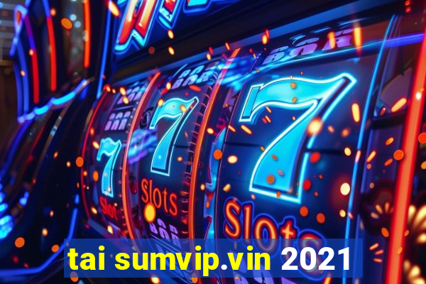 tai sumvip.vin 2021