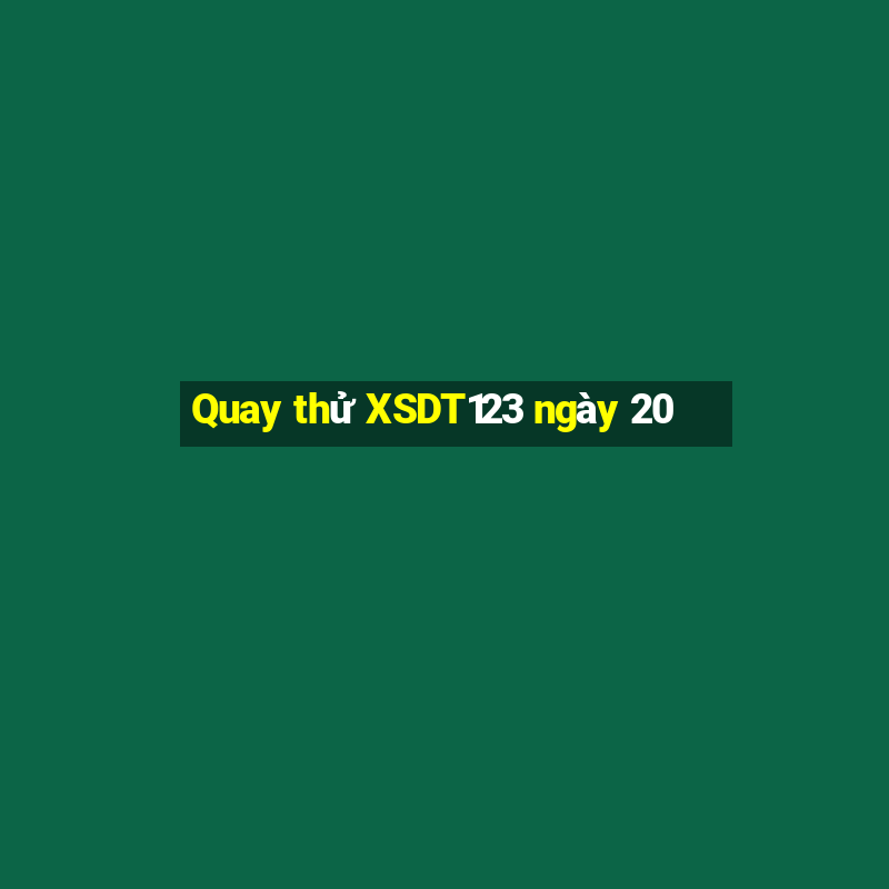 Quay thử XSDT123 ngày 20