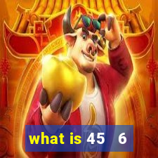 what is 45   6