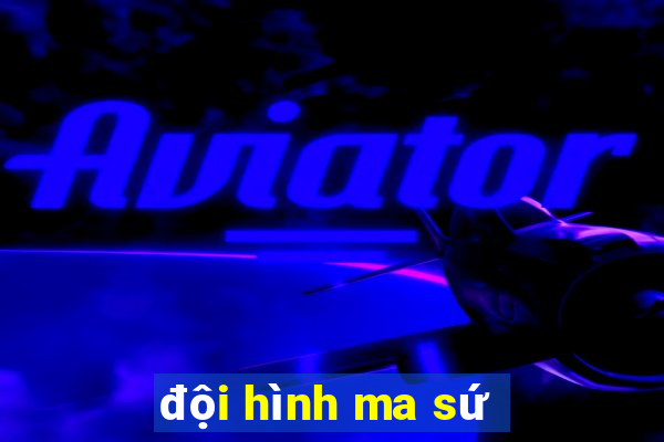 đội hình ma sứ