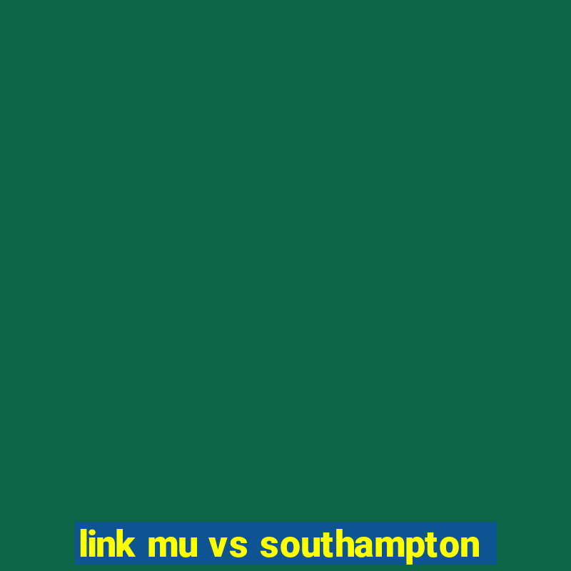 link mu vs southampton