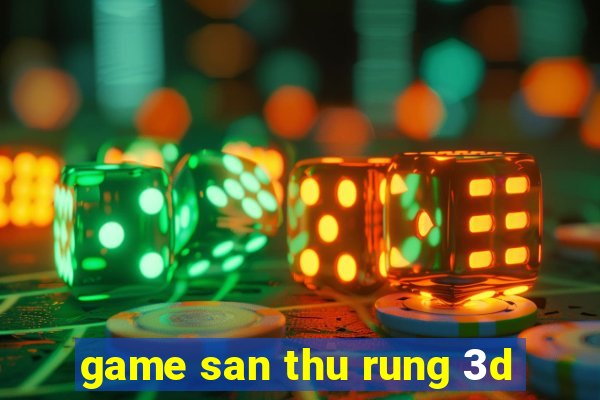 game san thu rung 3d