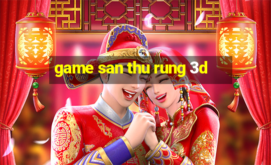 game san thu rung 3d