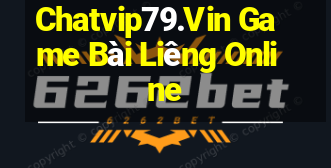 Chatvip79.Vin Game Bài Liêng Online