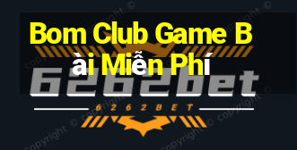 Bom Club Game Bài Miễn Phí