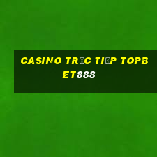 Casino Trực tiếp topbet888