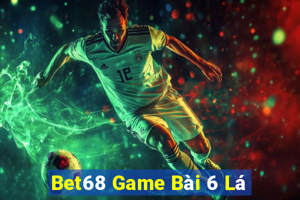 Bet68 Game Bài 6 Lá