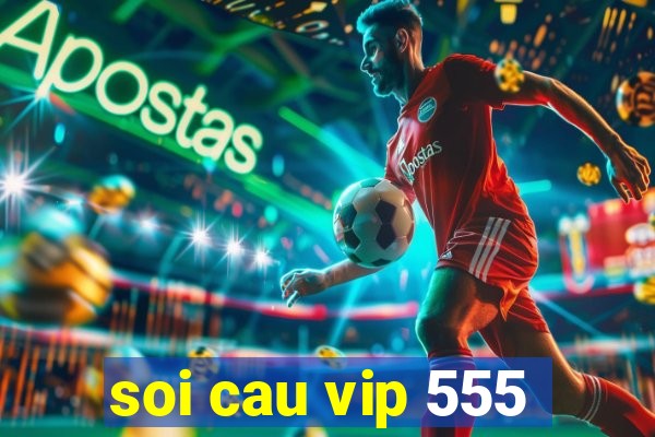 soi cau vip 555