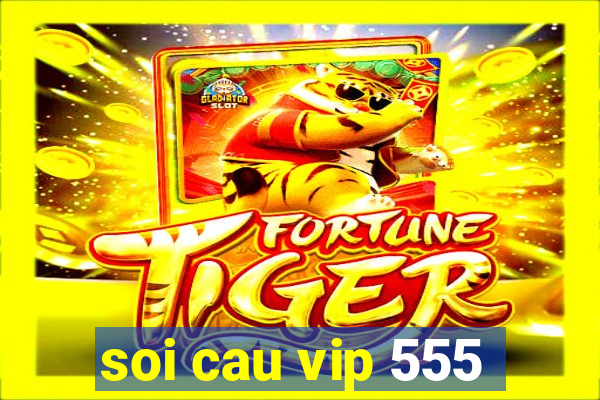 soi cau vip 555