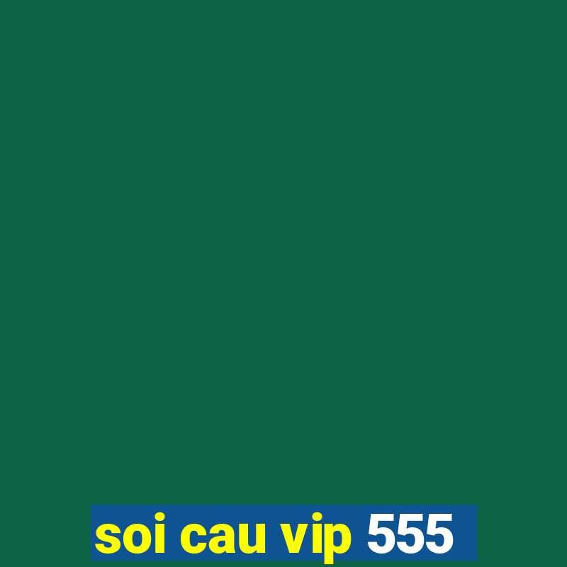 soi cau vip 555