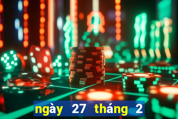 ngày 27 tháng 2 xổ số bạc liêu