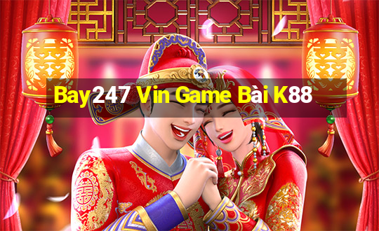 Bay247 Vin Game Bài K88