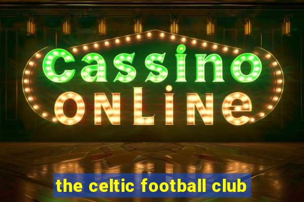 the celtic football club