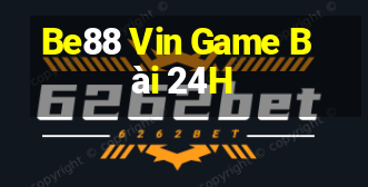 Be88 Vin Game Bài 24H