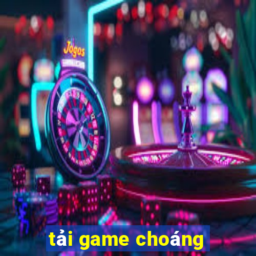 tải game choáng