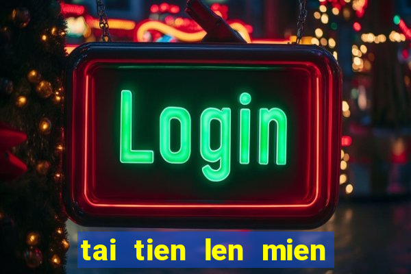 tai tien len mien nam offline