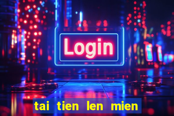 tai tien len mien nam offline