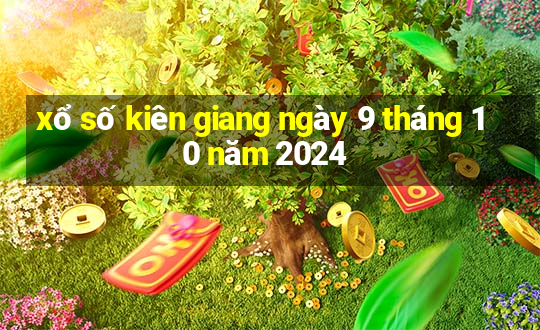 xổ số kiên giang ngày 9 tháng 10 năm 2024