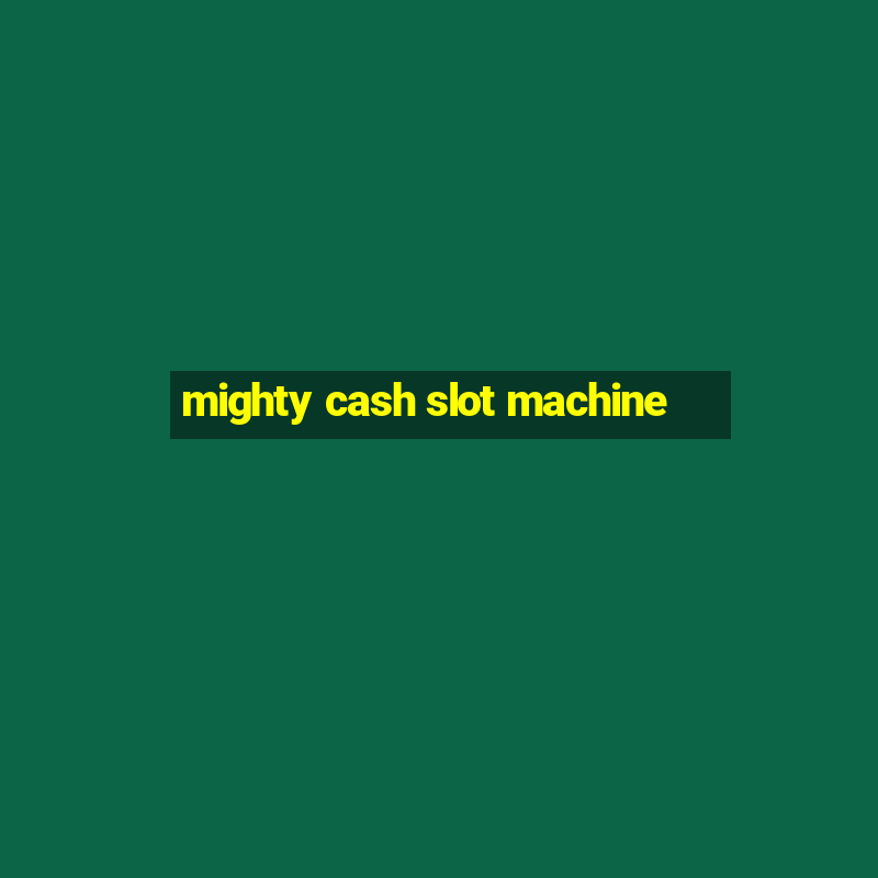 mighty cash slot machine