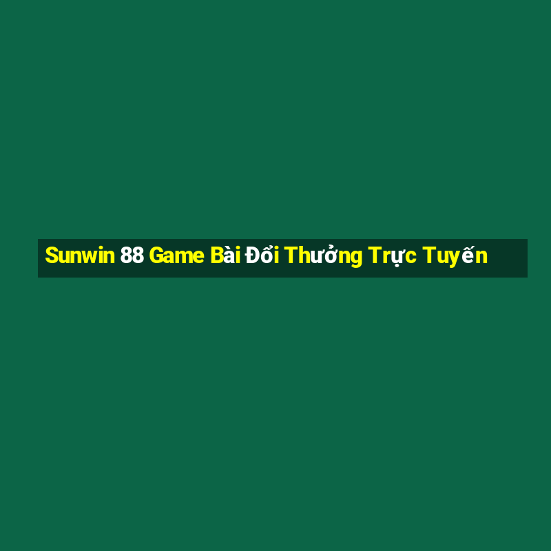 Sunwin 88 Game Bài Đổi Thưởng Trực Tuyến