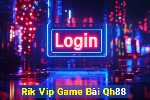 Rik Vip Game Bài Qh88