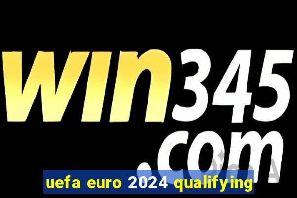 uefa euro 2024 qualifying