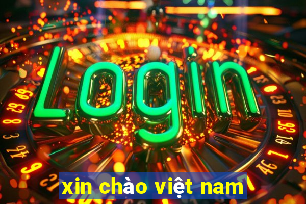 xin chào việt nam