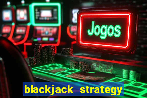 blackjack strategy single deck