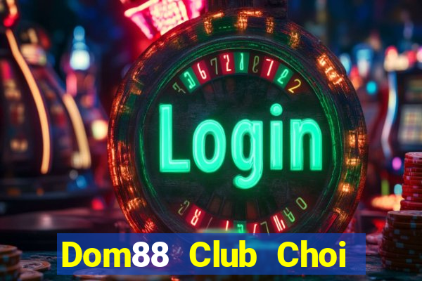 Dom88 Club Choi Game Đánh Bài