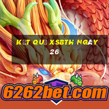 kết quả XSBTH ngày 26