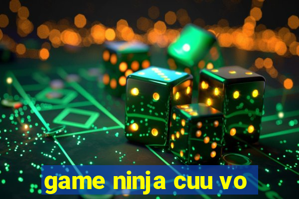 game ninja cuu vo