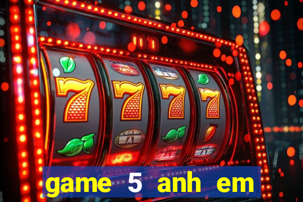 game 5 anh em siêu nhân đại chiến