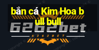 bắn cá Kim Hoa bull bull