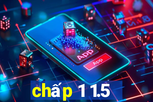 chấp 1 1.5