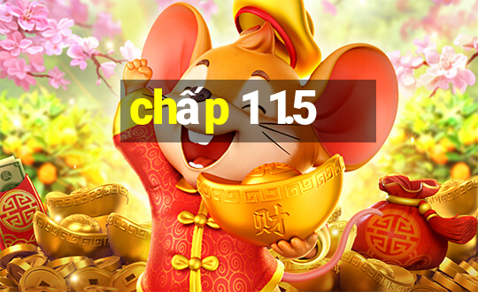 chấp 1 1.5