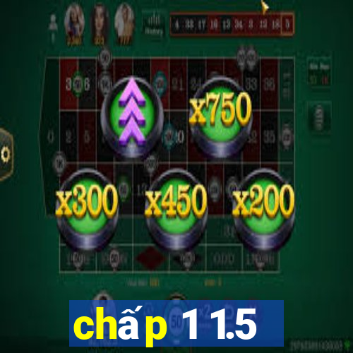 chấp 1 1.5