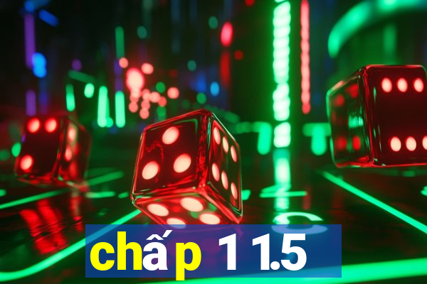 chấp 1 1.5