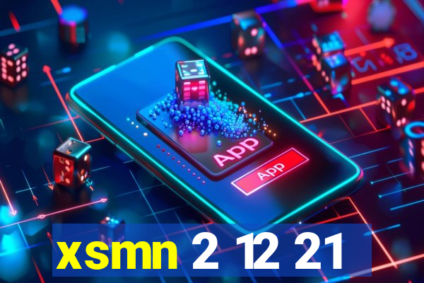 xsmn 2 12 21