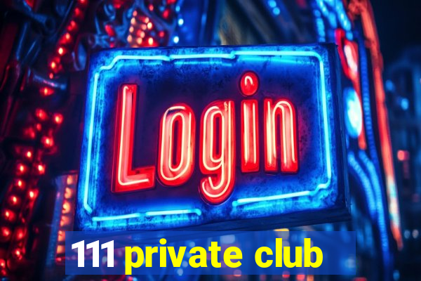 111 private club