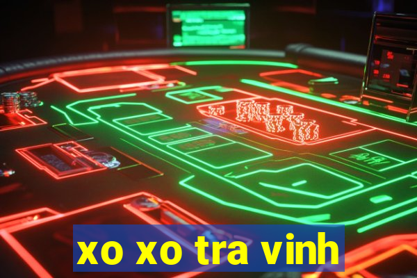 xo xo tra vinh