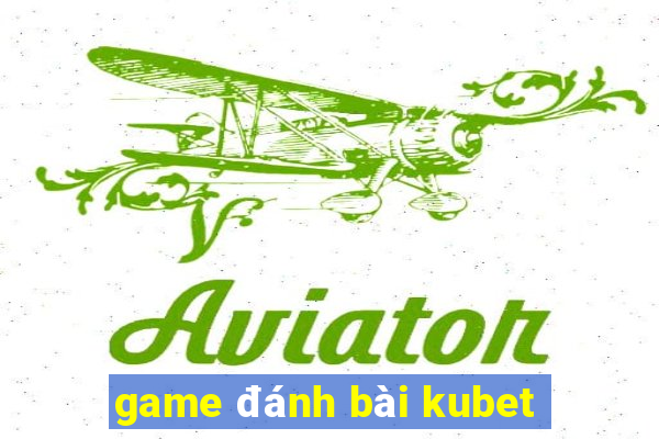 game đánh bài kubet