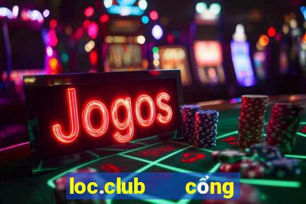 loc.club   cổng game quốc tế