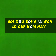 soi kèo bóng đá world cup hôm nay