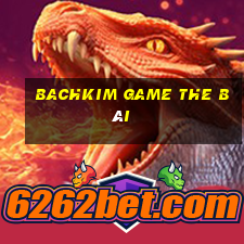 Bachkim Game The Bài