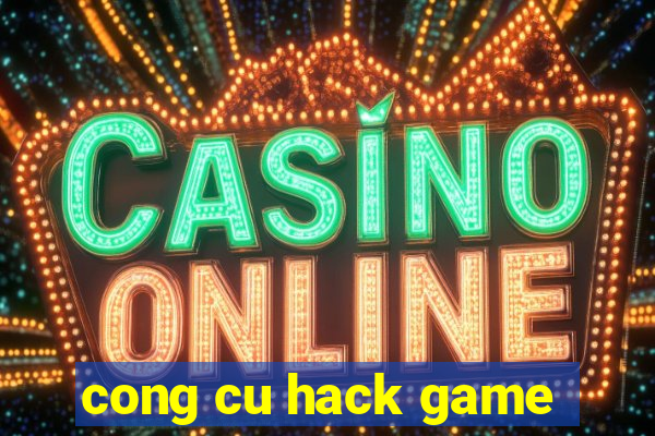 cong cu hack game