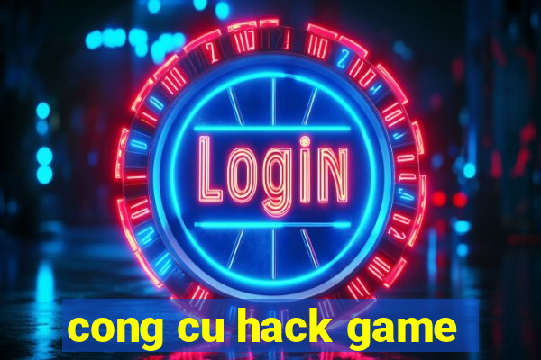 cong cu hack game