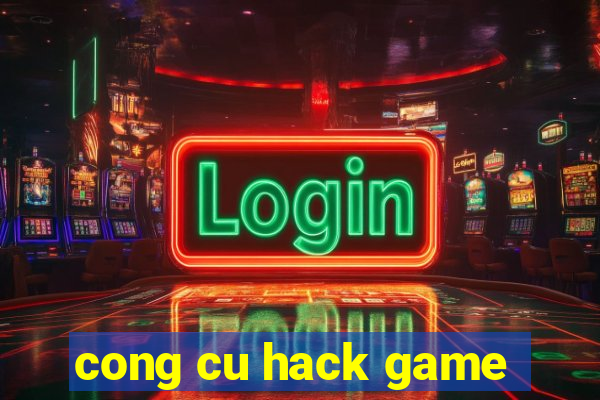 cong cu hack game